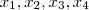 x_1, x_2, x_3, x_4 x_1, x_2, x_3, x_4