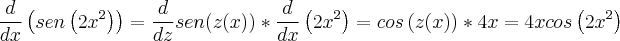 \\
\frac{d}{dx}\left( sen\left( 2x^2 \right) \right)=\frac{d}{dz}sen(z(x))*\frac{d}{dx}\left(2x^2 \right)=cos\left(z(x) \right)*4x=4xcos\left(2x^2 \right)