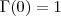 \Gamma(0) = 1 \Gamma(0) = 1