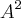 {A}^{2} {A}^{2}