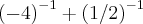 {(-4)}^{-1} + {(1/2)}^{-1}