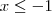 x \leq -1