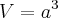 V={a}^{3}