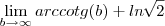 \lim_{b\rightarrow\infty} arccotg (b) + ln\,\sqrt[]{2}