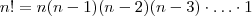 n! = n(n-1)(n-2)(n-3)\cdot \hdots \cdot 1 n! = n(n-1)(n-2)(n-3)\cdot \hdots \cdot 1