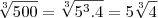 \sqrt[3]{500} =\sqrt[3]{5^3.4} = 5\sqrt[3]{4}
