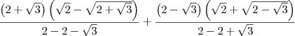\frac{\left(2 + \sqrt{3} \right)\left(\sqrt{2} - \sqrt{2 + \sqrt{3}} \right)}{2 - 2 -\sqrt{3}} + \frac{\left(2 - \sqrt{3} \right)\left(\sqrt{2} + \sqrt{2 - \sqrt{3}} \right)}{2 - 2 +\sqrt{3}}