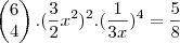 \begin{pmatrix}
   6  \\ 
   4 
\end{pmatrix} . (\frac{3}{2}x^2)^2 . (\frac{1}{3x})^4 = \frac{5}{8}