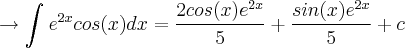 \rightarrow \int_{}^{}{e}^{2x}cos(x)dx=\frac{2cos(x){e}^{2x}}{5}+\frac{sin(x){e}^{2x}}{5}+c