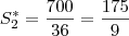 S_2^* = \frac{700}{36} = \frac{175}{9}