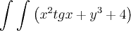 \int_{}^{}\int_{}^{} \left({x}^{2}tgx\cdottgx+{y}^{3}+4 \right) \int_{}^{}\int_{}^{} \left({x}^{2}tgx\cdottgx+{y}^{3}+4 \right)