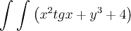 \int_{}^{}\int_{}^{} \left({x}^{2}tgx\cdottgx+{y}^{3}+4 \right)