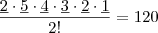 \frac{\underline{2} \cdot \underline{5} \cdot \underline{4} \cdot \underline{3} \cdot \underline{2} \cdot \underline{1}}{2!} = 120