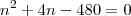 n^2+4n-480=0