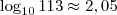 \log_{10} 113 \approx 2,05 \log_{10} 113 \approx 2,05