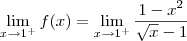 \lim_{x\to 1^+} f(x) = \lim_{x\to 1^+} \dfrac{1 - x^2}{\sqrt{x} - 1}