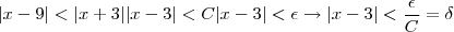 |x-9| < |x+3||x-3|<C|x-3| <\epsilon \rightarrow |x-3|<\frac{\epsilon}{C} = \delta