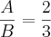 \frac{A}{B} = \frac{2}{3} \frac{A}{B} = \frac{2}{3}