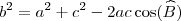 b^2 = a^2 + c^2 - 2ac \cos(\widehat{B}) b^2 = a^2 + c^2 - 2ac \cos(\widehat{B})