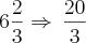 6\frac{2}{3}\Rightarrow\,\frac{20}{3}