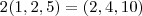2(1,2,5) = (2,4,10) 2(1,2,5) = (2,4,10)