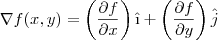 \nabla f(x,y)=\left(\frac{\partial f}{\partial x}\right)\^{i}+\left(\frac{\partial f}{\partial y}\right)\^{j}