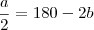 \frac{a}{2}=180-2b