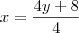 x =\frac{4y + 8}{4} x =\frac{4y + 8}{4}