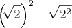 {\left(\sqrt[]{2} \right)}^{2} = \sqrt[]{{2}^{2}}