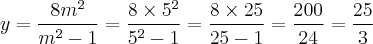 y = \frac{8m^{2}}{m^{2} - 1} = \frac{8 \times 5^{2}}{5^{2} - 1} = \frac{8 \times 25}{25 - 1} = \frac{200}{24} = \frac{25}{3}