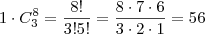 1 \cdot C^8_3 = \frac {8!}{3!5!} = \frac {8 \cdot 7 \cdot 6}{3 \cdot 2 \cdot 1} = 56
