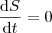 \frac{\mathrm{d}S }{\mathrm{d} t} = 0 \frac{\mathrm{d}S }{\mathrm{d} t} = 0