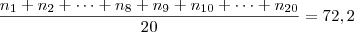 \frac{n_1 + n_2 + \cdots + n_8 + n_9 + n_{10} + \cdots + n_{20}}{20}= 72,2 \frac{n_1 + n_2 + \cdots + n_8 + n_9 + n_{10} + \cdots + n_{20}}{20}= 72,2