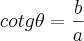cotg\theta=\frac{b}{a} cotg\theta=\frac{b}{a}