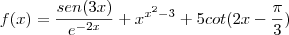 f(x)=\frac{sen(3x)}{{e}^{-2x}}+{x}^{{x}^{2}-3}+5cot(2x-\frac{\pi}{3} )