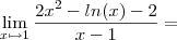 \lim_{x \mapsto 1}\frac{2x^2-ln(x)-2}{x-1}= \lim_{x \mapsto 1}\frac{2x^2-ln(x)-2}{x-1}=