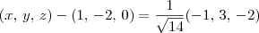 (x,\, y,\, z) - (1,\,-2,\,0) = \frac{1}{\sqrt{14}}(-1,\,3,\,-2)