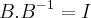 B.{B}^{-1}=I B.{B}^{-1}=I