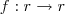 f:r \rightarrow r
