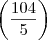 \left( \frac{104}{5} \right)