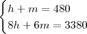 \begin{cases}h+m=480\\8h+6m=3380\end{cases} \begin{cases}h+m=480\\8h+6m=3380\end{cases}