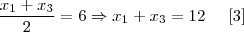 \frac{{x}_{1} + {x}_{3}}{2} = 6 \Rightarrow {x}_{1} + {x}_{3} = 12\;\;\;\;\;[3]