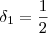 \delta_1 = \frac{1}{2} \delta_1 = \frac{1}{2}