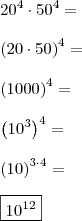 \\ 20^4 \cdot 50^4 = \\\\ \left( 20 \cdot 50 \right)^4 = \\\\ \left(1000\right)^4 = \\\\ \left( 10^3 \right)^4 = \\\\ \left( 10 \right)^{3 \cdot 4} = \\\\ \boxed{10^{12}} \\ 20^4 \cdot 50^4 = \\\\ \left( 20 \cdot 50 \right)^4 = \\\\ \left(1000\right)^4 = \\\\ \left( 10^3 \right)^4 = \\\\ \left( 10 \right)^{3 \cdot 4} = \\\\ \boxed{10^{12}}