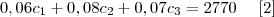 0,06 {c}_{1} + 0,08 {c}_{2} + 0,07 {c}_{3} =2770 \,\,\,\,\,\,\,\, [2]