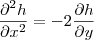 \frac{\partial^2 h}{\partial x^2} = -2\frac{\partial h}{\partial y} \frac{\partial^2 h}{\partial x^2} = -2\frac{\partial h}{\partial y}