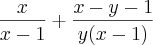 \frac{x}{x-1}+\frac{x-y-1}{y(x-1)} \frac{x}{x-1}+\frac{x-y-1}{y(x-1)}