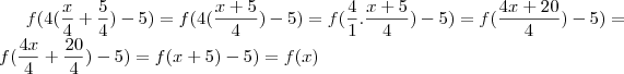 f(4(\frac{x}{4} + \frac{5}{4}) -5)=f(4(\frac{x+5}{4})-5)=f(\frac{4}{1}.\frac{x+5}{4})-5)=f(\frac{4x+20}{4})-5)=f(\frac{4x}{4}+\frac{20}{4})-5)=f(x+5)-5)= f(x)