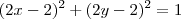 (2x - 2)^2 + (2y -2)^2 = 1 (2x - 2)^2 + (2y -2)^2 = 1