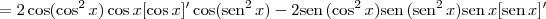 = 2\cos(\cos^2 x)\cos x[\cos x]^\prime\cos (\textrm{sen}^2\,x) - 2\textrm{sen}\,(\cos^2 x)\textrm{sen}\,(\textrm{sen}^2\,x)\textrm{sen}\,x[\textrm{sen}\,x]^\prime